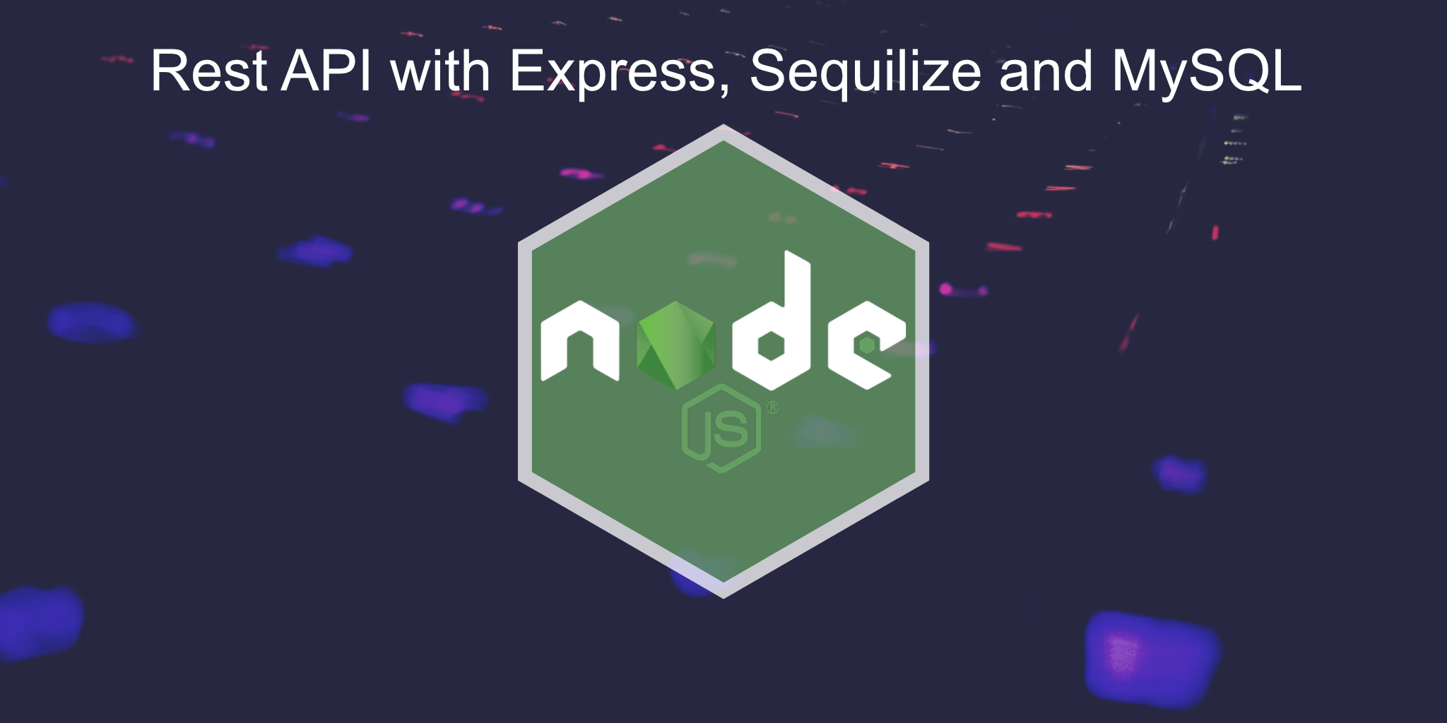 How To Build Simple Node.js Rest APIs with Express, Sequelize & MySQL